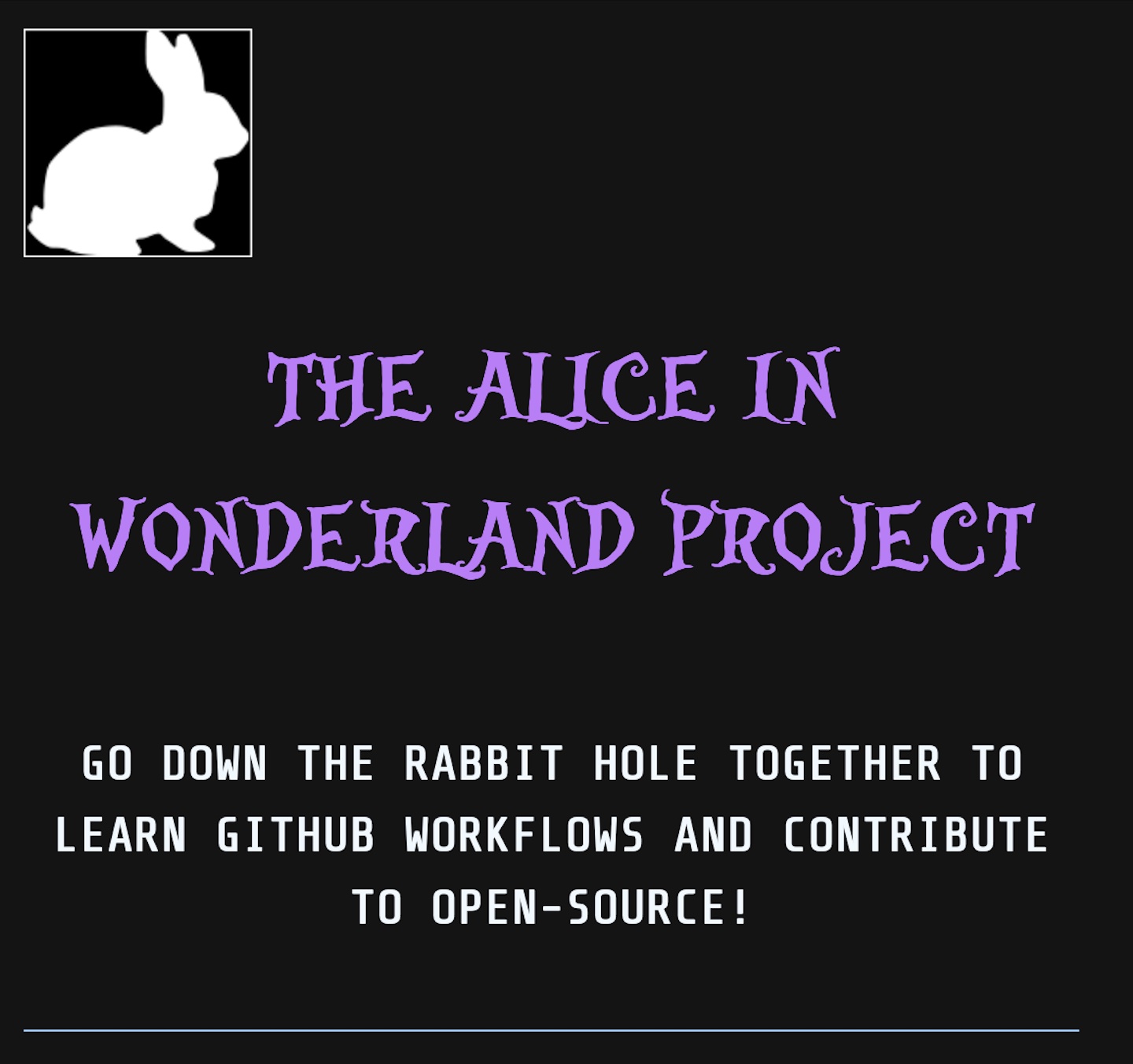 'website screenshot with a black background. white rabbit icon. In purple fantasy style text: The Alice in Wonderland Project. In white computer text: Go down the rabbit hole together to learn GitHub workflows and contribute to open-source!'
